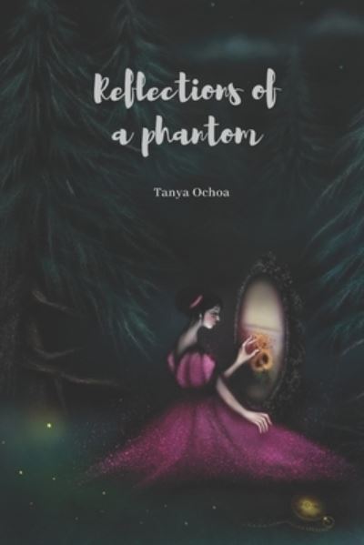 Reflections of a Phantom - Tanya Ochoa - Bøger - Amazon Digital Services LLC - KDP Print - 9781716052477 - 22. februar 2022