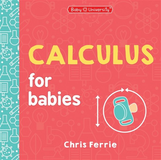 Cover for Chris Ferrie · Calculus for Babies - Baby University (Board book) (2024)