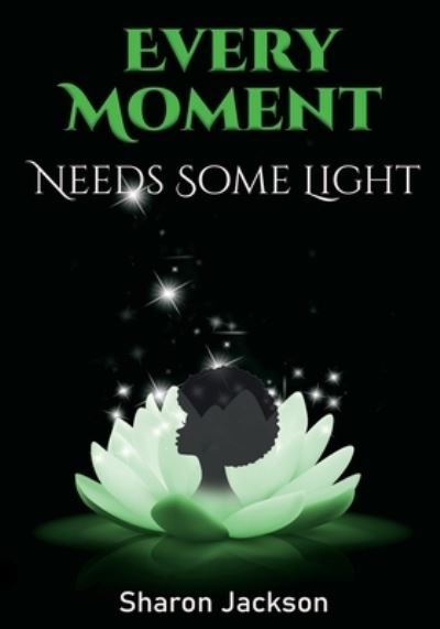 Cover for Sharon Jackson · Every Moment Needs Some Light (Book) (2022)