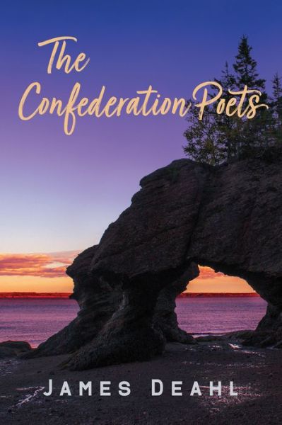 Cover for James Deahl · The Confederation Poets: The Founding of a Canadian Poetry, 1880 to the First World War - Essential Essays Series (Paperback Book) (2022)