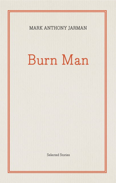 Burn Man: Selected Stories - ReSet - Mark Anthony Jarman - Livres - Biblioasis - 9781771965477 - 29 février 2024