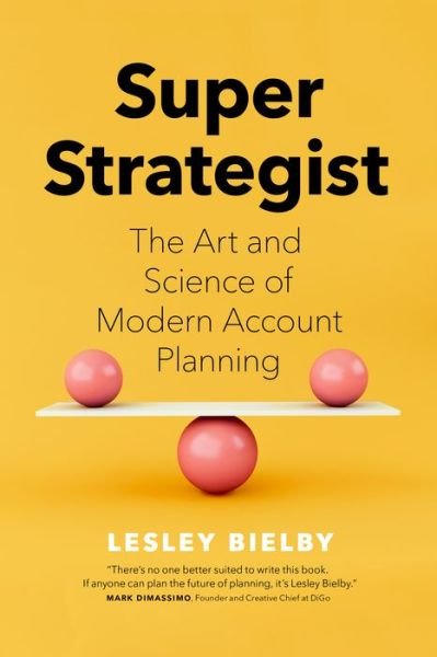 Cover for Lesley Bielby · Super Strategist: The Art and Science of Modern Account Planning (Hardcover Book) (2021)