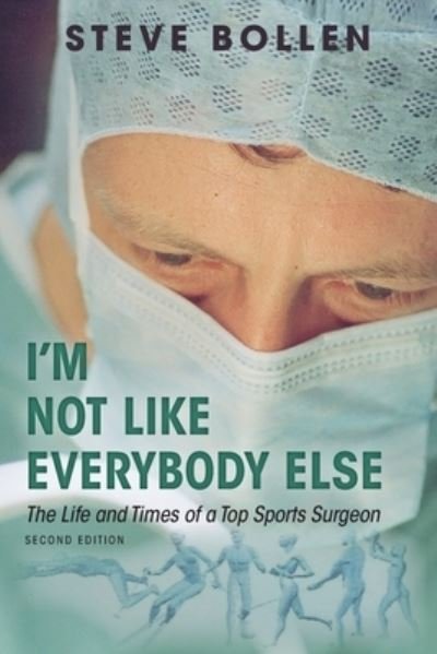 Cover for Steve Bollen · I'm Not Like Everybody Else: The Life and Times of a Top Sports Surgeon (Paperback Book) (2020)
