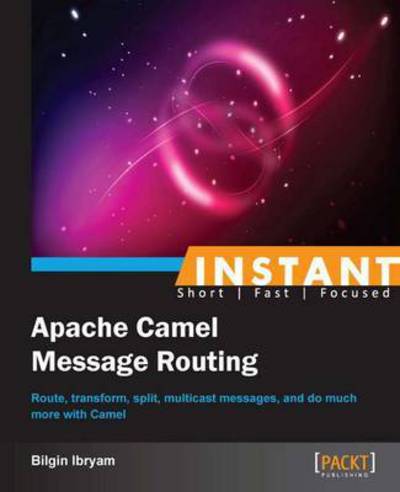 Cover for Bilgin Ibryam · Instant Apache Camel Message Routing (Paperback Book) (2013)