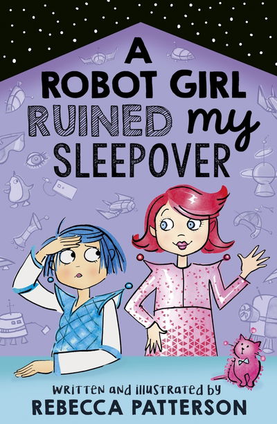 A Robot Girl Ruined My Sleepover - Moon Girl - Rebecca Patterson - Kirjat - Andersen Press Ltd - 9781783449477 - torstai 2. huhtikuuta 2020