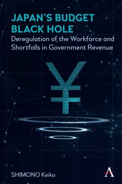 Cover for Keiko Shimono · Japan’s Budget Black Hole: Deregulation of the Workforce and Shortfalls in Government Revenue (Hardcover Book) (2021)