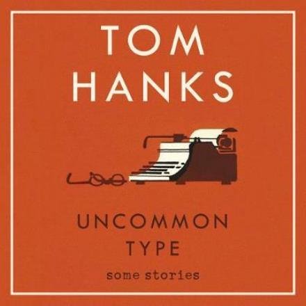 Cover for Tom Hanks · Uncommon Type: Some Stories (Audiobook (CD)) [Unabridged edition] (2017)