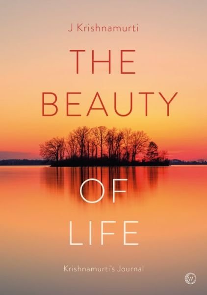 Cover for Jiddu Krishnamurti · The Beauty of Life: Krishnamurti's Journal (Innbunden bok) [0 New edition] (2023)