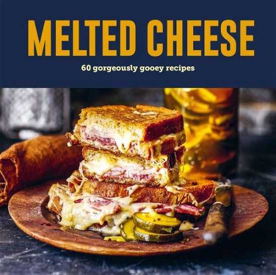 Cover for Small, Ryland Peters &amp; · Melted Cheese: 60 Gorgeously Gooey Recipes (Inbunden Bok) (2024)