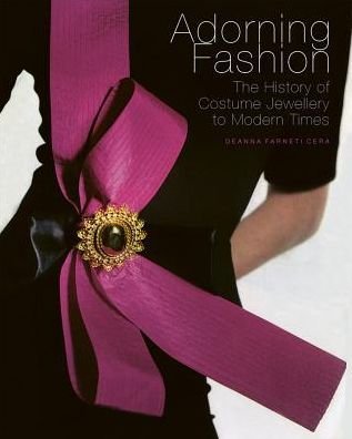 Cover for Deanna Farneti Cera · Adorning Fashion: The History of Costume Jewellery to Modern Times (Hardcover Book) (2019)