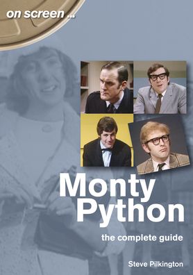 Monty Python The Complete Guide - On Screen - Steve Pilkington - Books - Sonicbond Publishing - 9781789520477 - January 30, 2020