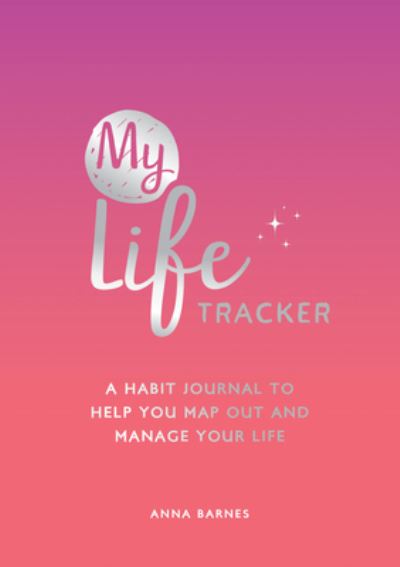 Cover for Anna Barnes · My Life Tracker: A Habit Journal to Help You Map Out and Manage Your Life (Paperback Book) (2022)