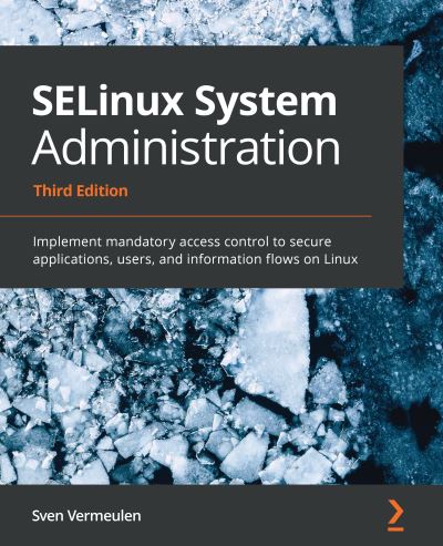 Cover for Sven Vermeulen · SELinux System Administration: Implement mandatory access control to secure applications, users, and information flows on Linux (Pocketbok) [3 Revised edition] (2020)