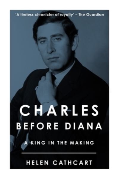 Helen Cathcart · Charles Before Diana: A King in the Making - The Royal House of Windsor (Pocketbok) (2021)
