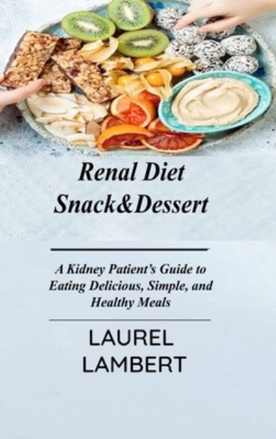 Cover for Laurel Lambert · Renal Diet Snack&amp;Dessert (Hardcover Book) (2021)