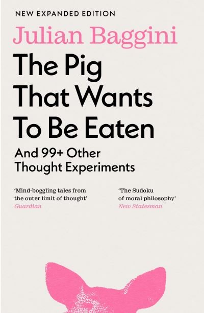 Cover for Julian Baggini · The Pig that Wants to Be Eaten: And 99+ Other Thought Experiments (Pocketbok) (2024)