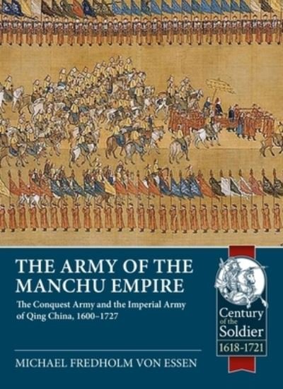 Cover for Michael Fredholm Von Essen · Army of the Manchu Empire: The Conquest Army and the Imperial Army of Qing China, 1600-1727 - Century of the Soldier 1618-1721 (Paperback Book) (2024)