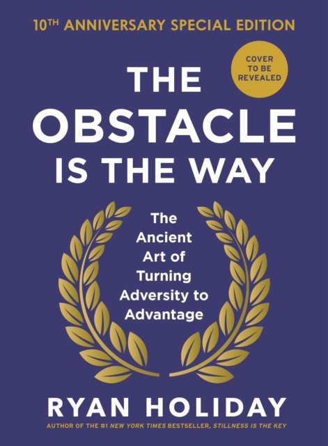 Cover for Ryan Holiday · The Obstacle is the Way: 10th Anniversary Edition: The Timeless Art of Turning Trials into Triumph (Hardcover bog) [Main edition] (2024)