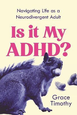 Is It My ADHD?: Navigating life as a neurodivergent adult - Grace Timothy - Books - Atlantic Books - 9781805462477 - February 27, 2025
