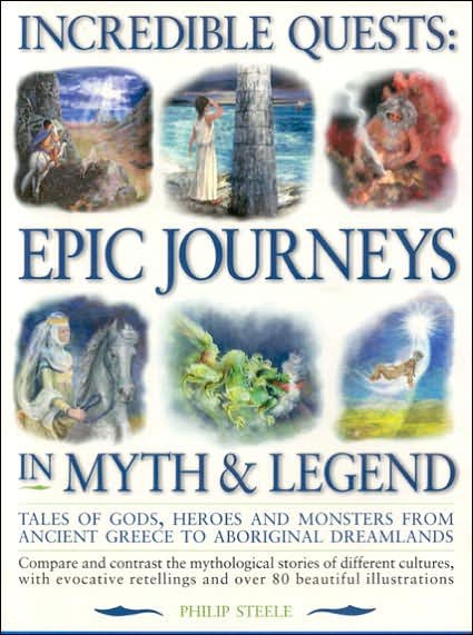 Incredible Quests: Epic Journeys in Myth and Legend - Philip Steele - Bøger - Anness Publishing - 9781844762477 - 7. april 2006