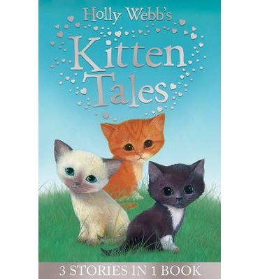 Cover for Holly Webb · Holly Webb's Kitten Tales: Sky the Unwanted Kitten, Ginger the Stray Kitten, Misty the Abandoned Kitten - Holly Webb Animal Stories (Paperback Book) (2014)