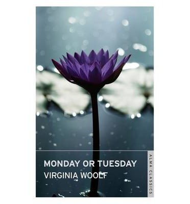 Monday or Tuesday - Virginia Woolf - Kirjat - Alma Books Ltd - 9781847493477 - torstai 20. helmikuuta 2014