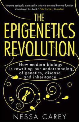 Cover for Nessa Carey · The Epigenetics Revolution: How Modern Biology is Rewriting our Understanding of Genetics, Disease and Inheritance (Paperback Book) (2012)