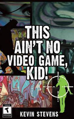 Cover for Kevin Stevens · This Ain't No Video Game, Kid! (Paperback Book) (2010)