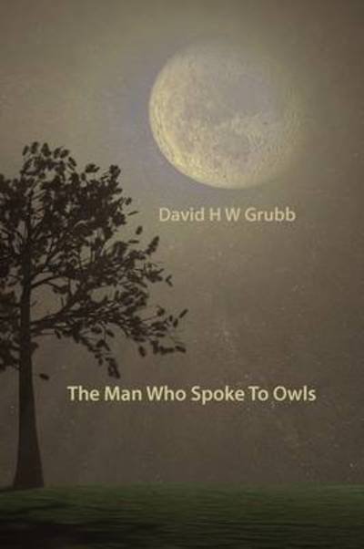 Cover for David H. W. Grubb · The Man Who Spoke to Owls (Paperback Book) (2009)