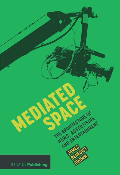 Cover for James Brown · Mediated Space: The architecture of news, advertising and entertainment (Paperback Bog) (2018)