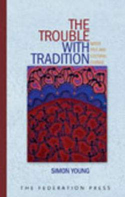 The Trouble with Tradition - Simon Young - Książki - Federation Press - 9781862876477 - 1 grudnia 2007