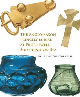 Cover for Sue Hirst · The Anglo-Saxon Princely Burial at Prittlewell, Southend-on-Sea (Paperback Book) (2019)