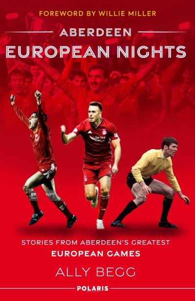 Cover for Ally Begg · Aberdeen European Nights: Stories from Aberdeen's Greatest European Games (Innbunden bok) (2021)