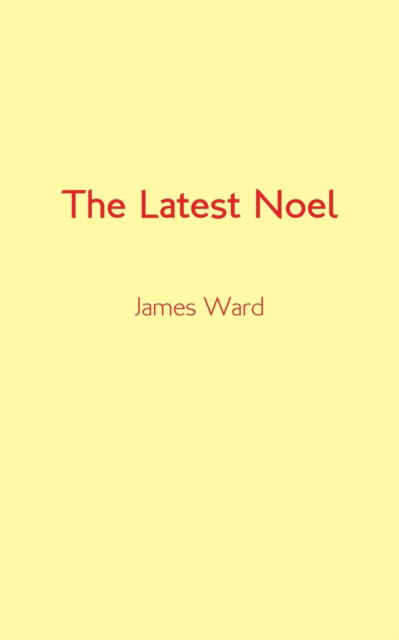 Cover for James Ward · The Latest Noel (Pocketbok) (2021)