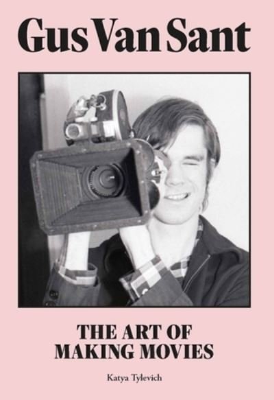 Cover for Katya Tylevich · Gus Van Sant: The Art of Making Movies (Hardcover Book) (2021)