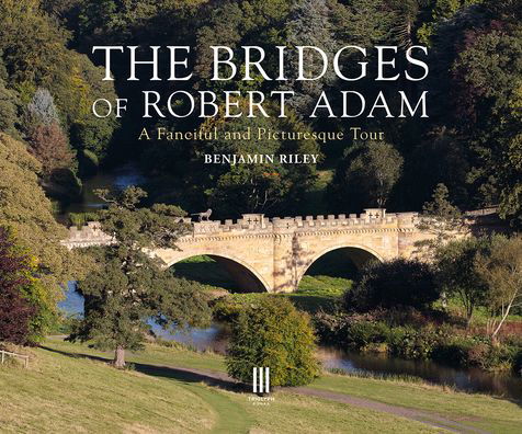 Cover for Benjamin Riley · The Bridges of Robert Adam: A Fanciful and Picturesque Tour (Hardcover Book) (2023)
