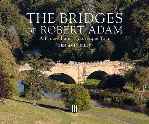 The Bridges of Robert Adam: A Fanciful and Picturesque Tour - Benjamin Riley - Libros - Triglyph Books - 9781916355477 - 2 de febrero de 2023