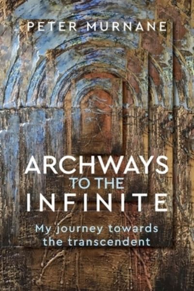 Cover for Peter Murnane · Archways to the Infinite (Paperback Book) (2018)