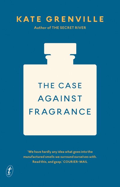 Cover for Kate Grenville · The Case Against Fragrance (Paperback Book) (2018)