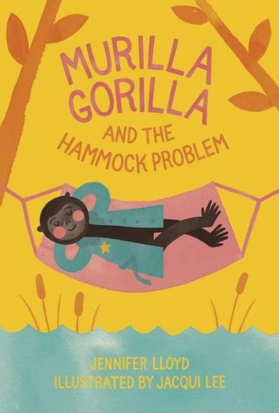 Jennifer Lloyd · Murilla Gorilla And The Hammock Problem (Innbunden bok) (2014)