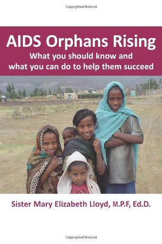 Cover for Sister Mary Elizabeth Lloyd · Aids Orphans Rising: What You Should Know and What You Can Do to Help Them Succeed (Paperback Book) [1st edition] (2007)