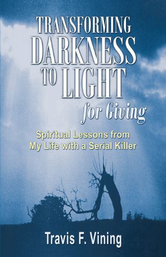 Transforming Darkness to Light, for Giving - Travis F. Vining - Books - Bella Rosa Books - 9781933523477 - September 15, 2011