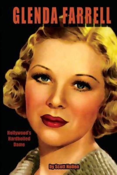 Glenda Farrell: Hollywood's Hardboiled Dame - Scott A Nollen - Książki - Midnight Marquee Press, Inc. - 9781936168477 - 3 grudnia 2014