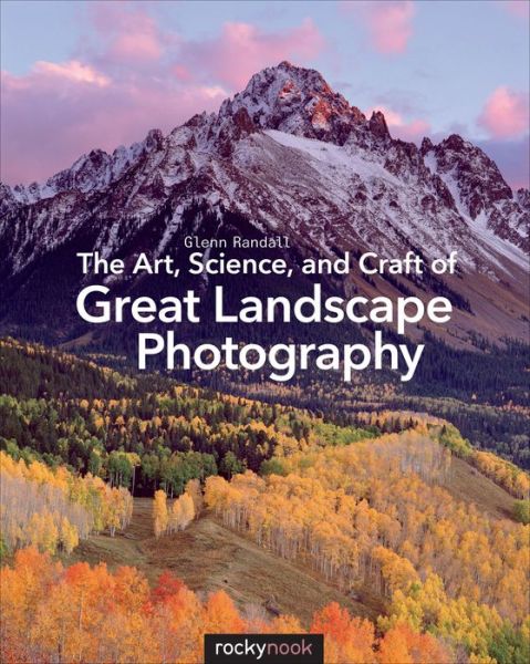 Cover for Glenn Randall · The Art, Science, and Craft of Great Landscape Photography (Paperback Book) (2015)