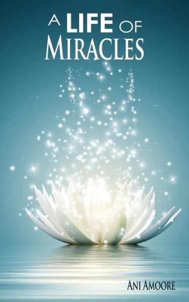 Cover for Ani Amoore · A Life of Miracles (Paperback Book) (2017)