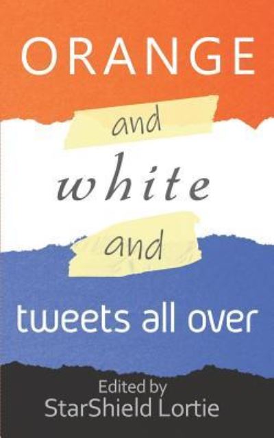 Cover for Starshield Lortie · Orange and White and Tweets All Over (Paperback Book) (2019)