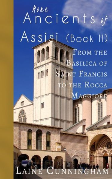 Cover for Laine Cunningham · More Ancients of Assisi (Book II): From the Basilica of Saint Francis to the Rocca Maggiore - Travel Photo Art (Paperback Bog) (2017)