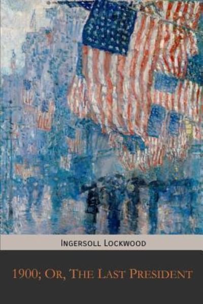 Cover for Ingersoll Lockwood · 1900; Or, The Last President (Taschenbuch) (2019)