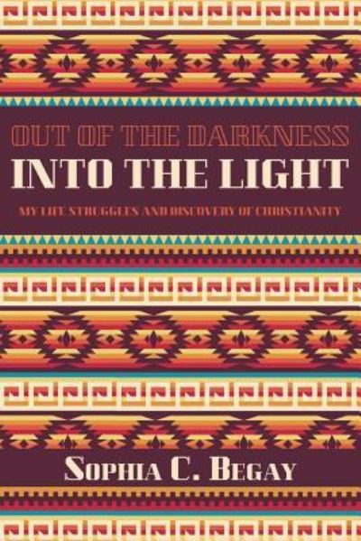 Cover for Sophia C Begay · Out of the Darkness Into the Light (Paperback Book) (2018)