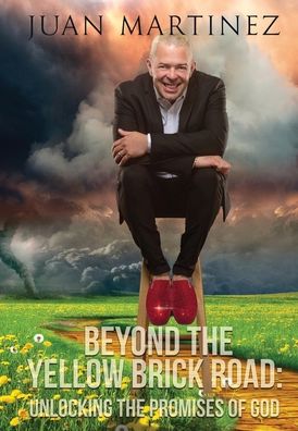 Cover for Juan Martinez · Beyond the Yellow Brick Road: Unlocking the Promises of God - Beyond the Yellow Brick Road (Inbunden Bok) (2020)